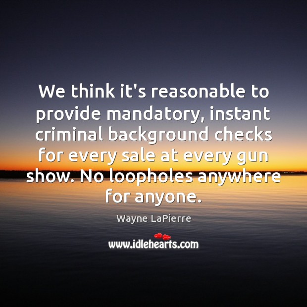 We think it’s reasonable to provide mandatory, instant criminal background checks for Image