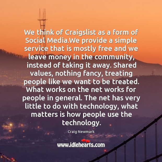 We think of Craigslist as a form of Social Media.We provide Craig Newmark Picture Quote