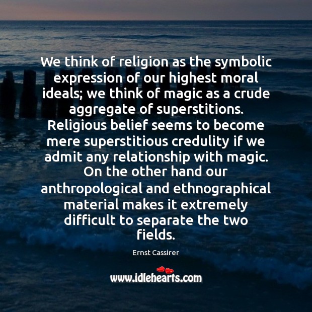 We think of religion as the symbolic expression of our highest moral Image