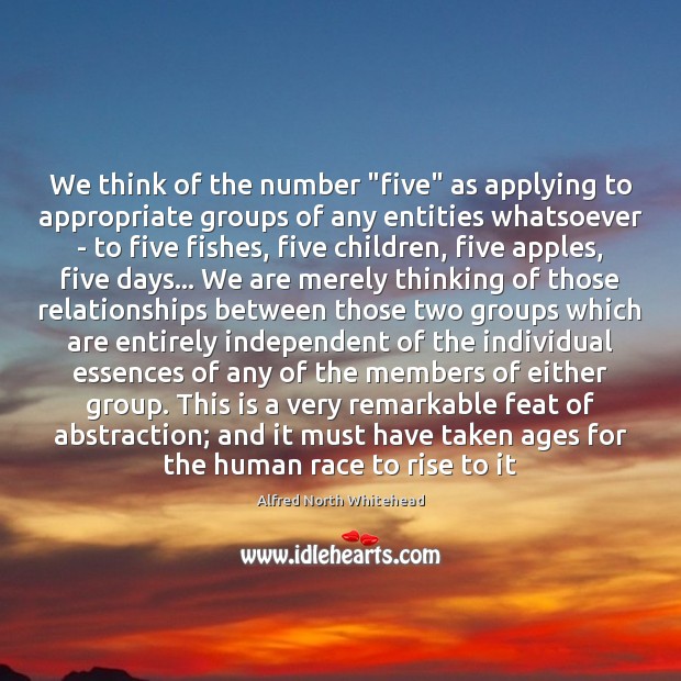 We think of the number “five” as applying to appropriate groups of Alfred North Whitehead Picture Quote