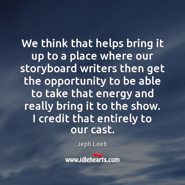 We think that helps bring it up to a place where our Jeph Loeb Picture Quote