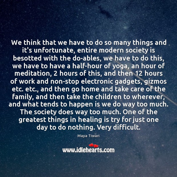 We think that we have to do so many things and it’s Society Quotes Image