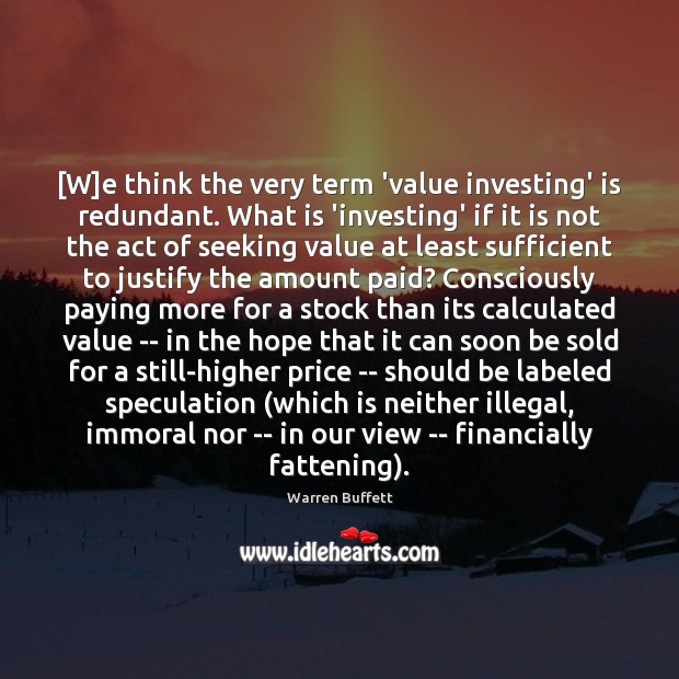 [W]e think the very term ‘value investing’ is redundant. What is Image