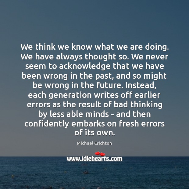 We think we know what we are doing. We have always thought Image