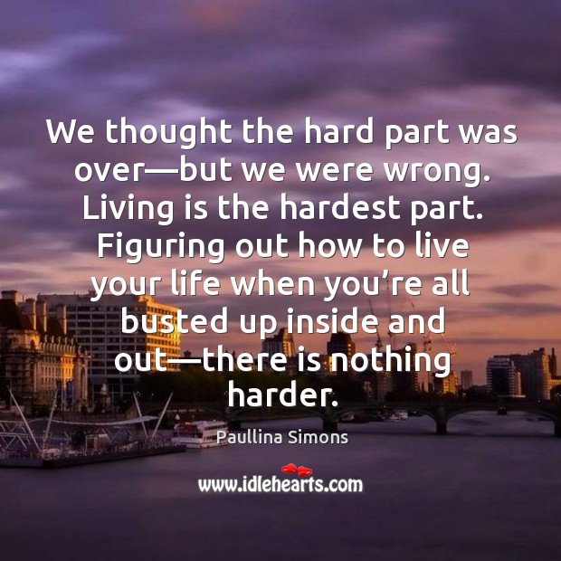 We thought the hard part was over—but we were wrong. Living Paullina Simons Picture Quote
