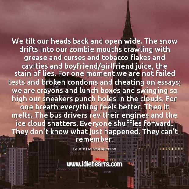 We tilt our heads back and open wide. The snow drifts into Laurie Halse Anderson Picture Quote