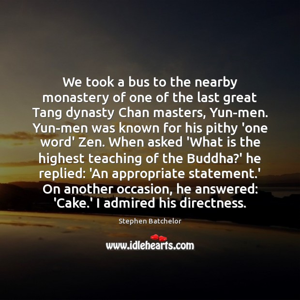 We took a bus to the nearby monastery of one of the Stephen Batchelor Picture Quote