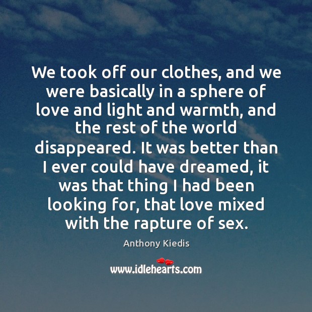 We took off our clothes, and we were basically in a sphere Anthony Kiedis Picture Quote