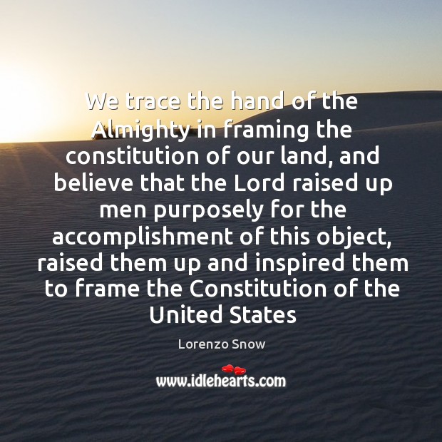 We trace the hand of the Almighty in framing the constitution of Lorenzo Snow Picture Quote