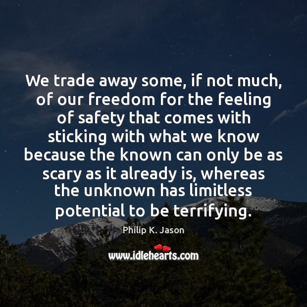 We trade away some, if not much, of our freedom for the Philip K. Jason Picture Quote