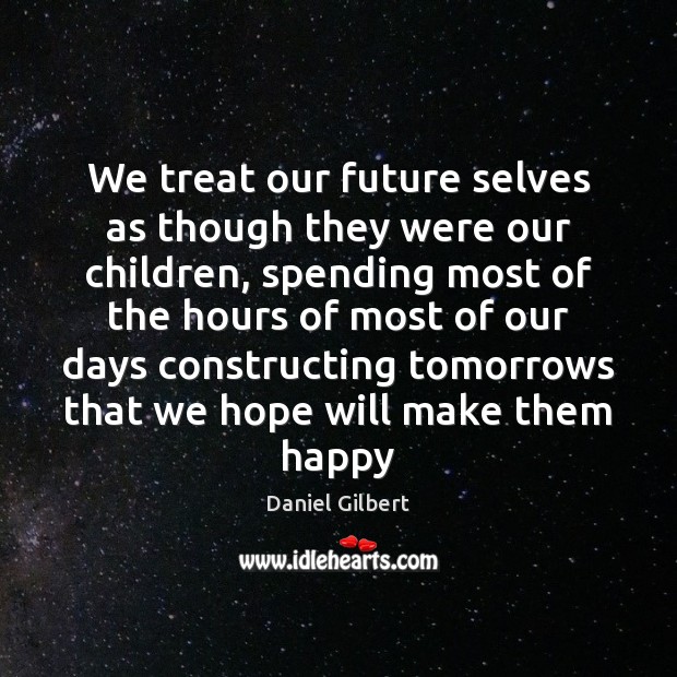 We treat our future selves as though they were our children, spending Image