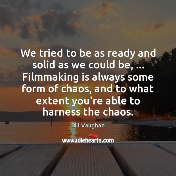 We tried to be as ready and solid as we could be, … Bill Vaughan Picture Quote