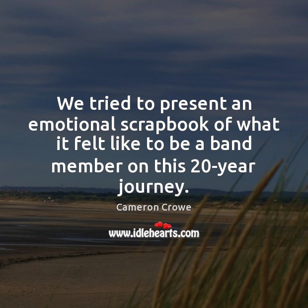 We tried to present an emotional scrapbook of what it felt like Journey Quotes Image