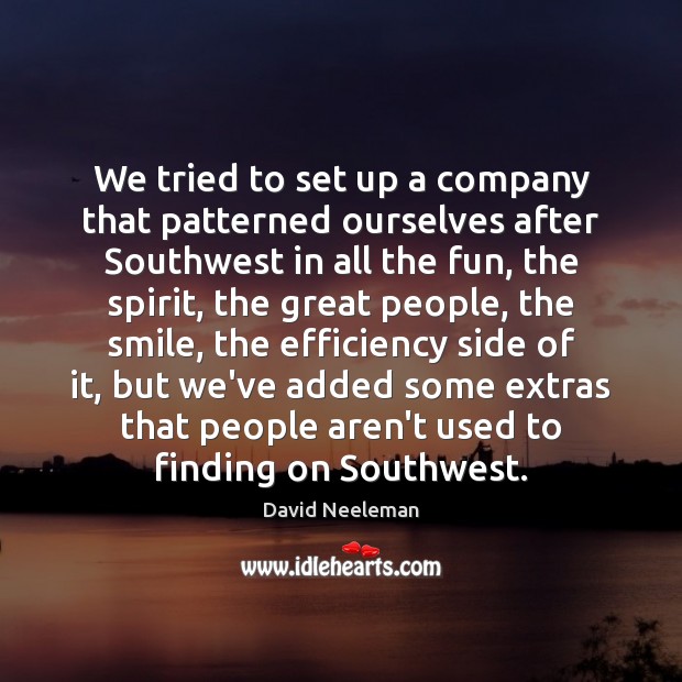 We tried to set up a company that patterned ourselves after Southwest David Neeleman Picture Quote