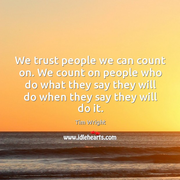 We trust people we can count on. We count on people who Image