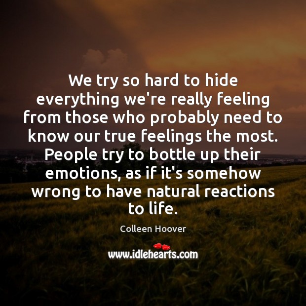 We try so hard to hide everything we’re really feeling from those Colleen Hoover Picture Quote