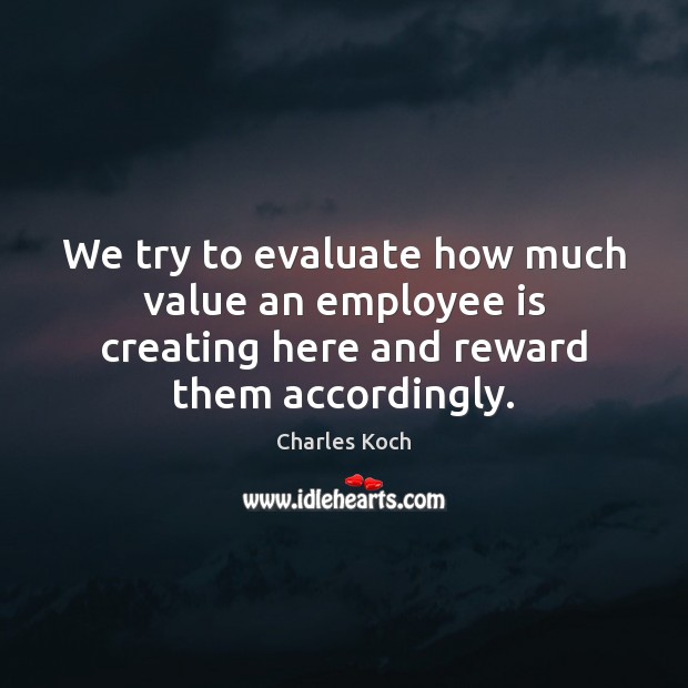 We try to evaluate how much value an employee is creating here Image