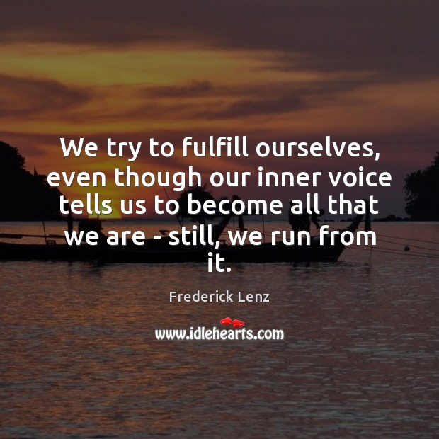 We try to fulfill ourselves, even though our inner voice tells us Image