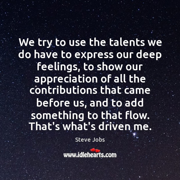 We try to use the talents we do have to express our Steve Jobs Picture Quote