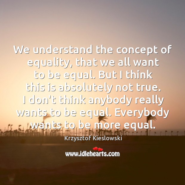 We understand the concept of equality, that we all want to be Image