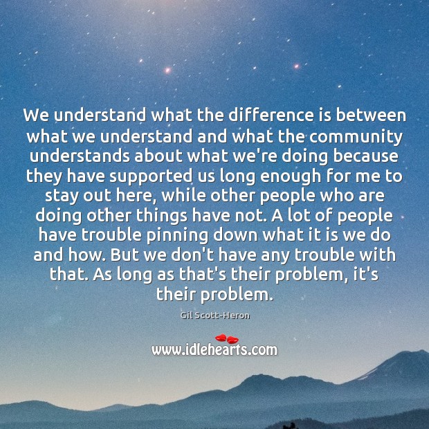 We understand what the difference is between what we understand and what Gil Scott-Heron Picture Quote