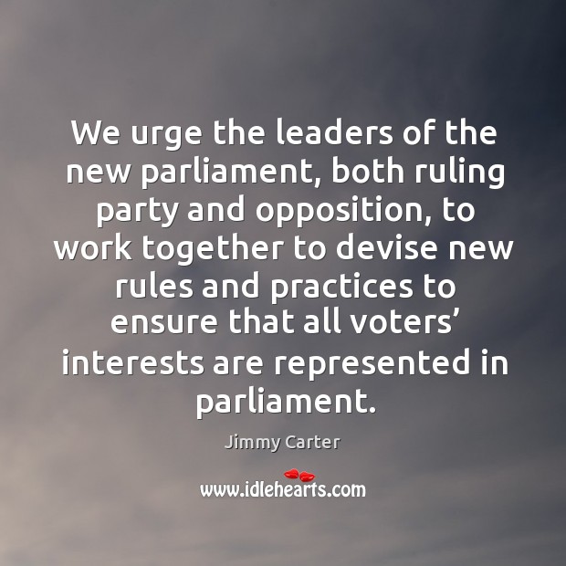We urge the leaders of the new parliament, both ruling party and opposition Image