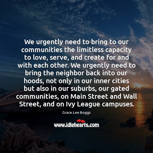 We urgently need to bring to our communities the limitless capacity to Grace Lee Boggs Picture Quote