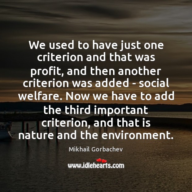 We used to have just one criterion and that was profit, and Mikhail Gorbachev Picture Quote
