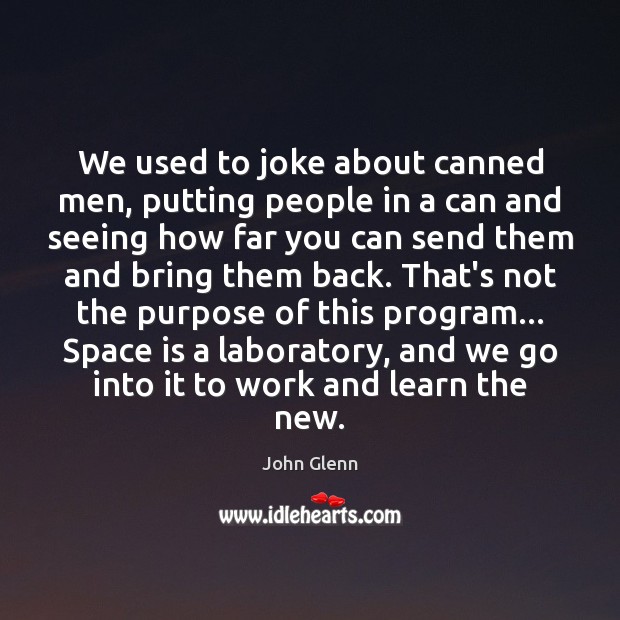 We used to joke about canned men, putting people in a can Space Quotes Image