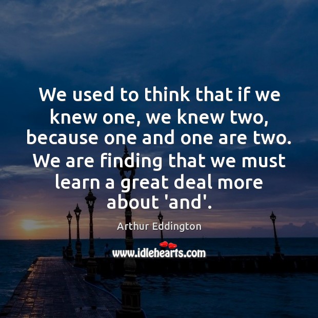 We used to think that if we knew one, we knew two, Image