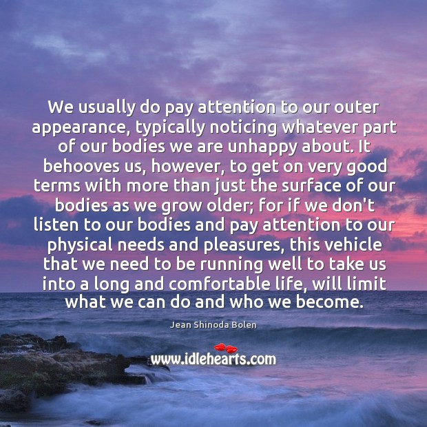 We usually do pay attention to our outer appearance, typically noticing whatever Jean Shinoda Bolen Picture Quote