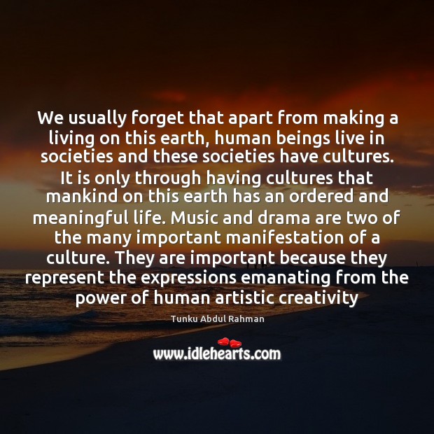 We usually forget that apart from making a living on this earth, Tunku Abdul Rahman Picture Quote