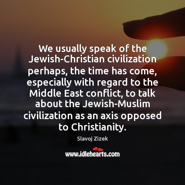 We usually speak of the Jewish-Christian civilization perhaps, the time has come, Image