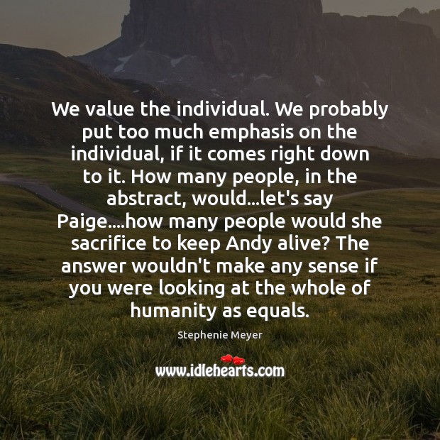 We value the individual. We probably put too much emphasis on the Image