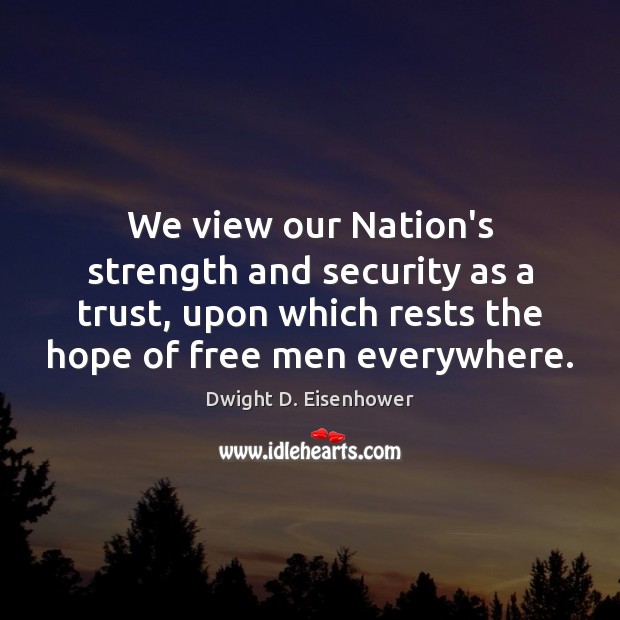 We view our Nation’s strength and security as a trust, upon which Image