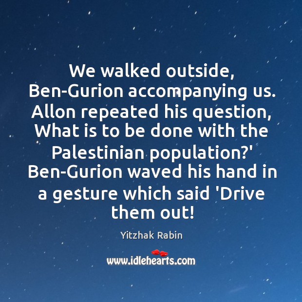 We walked outside, Ben-Gurion accompanying us. Allon repeated his question, What is Image