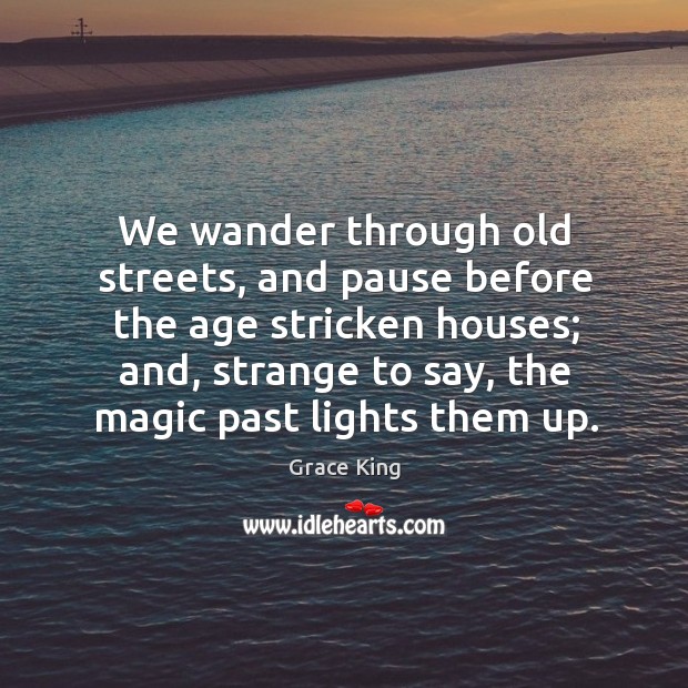 We wander through old streets, and pause before the age stricken houses; Image
