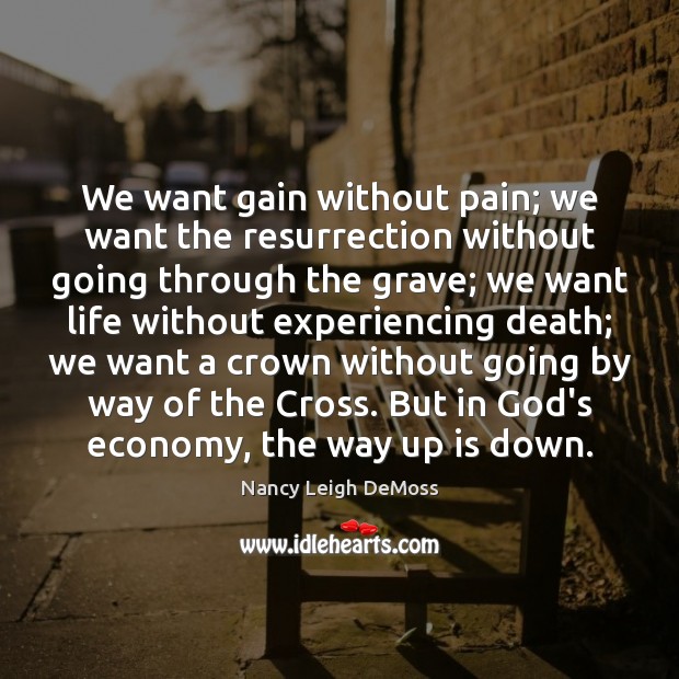 We want gain without pain; we want the resurrection without going through Economy Quotes Image