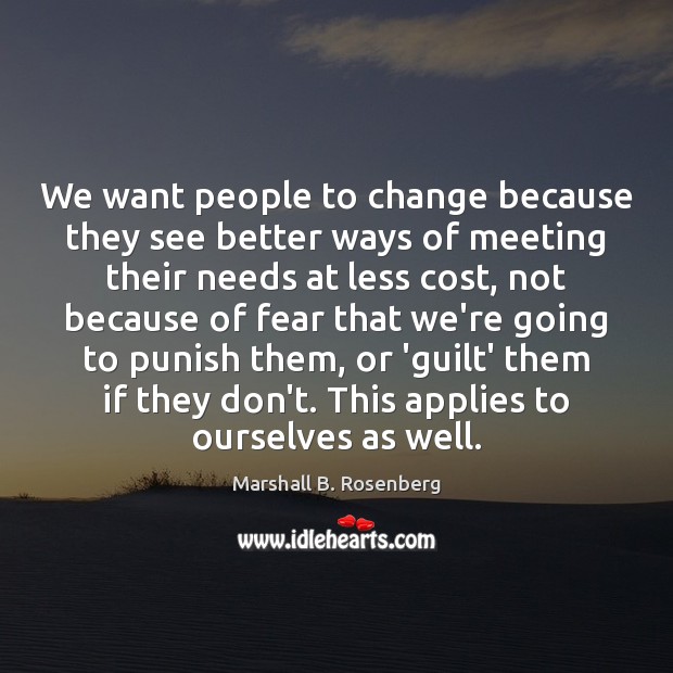 We want people to change because they see better ways of meeting 