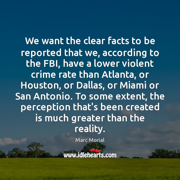 We want the clear facts to be reported that we, according to Marc Morial Picture Quote