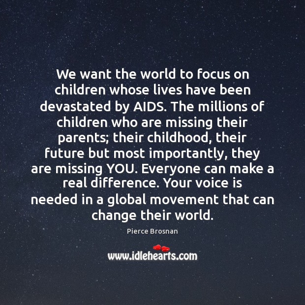 We want the world to focus on children whose lives have been Missing You Quotes Image