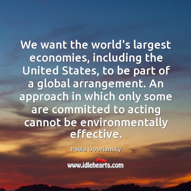 We want the world’s largest economies, including the United States, to be Paula Dobriansky Picture Quote