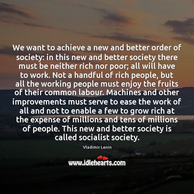 We want to achieve a new and better order of society: in 
