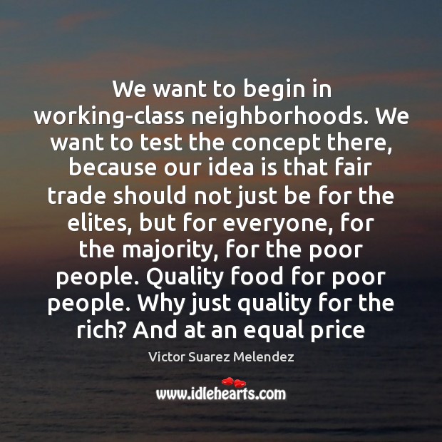 We want to begin in working-class neighborhoods. We want to test the 
