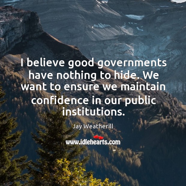 We want to ensure we maintain confidence in our public institutions. Jay Weatherill Picture Quote