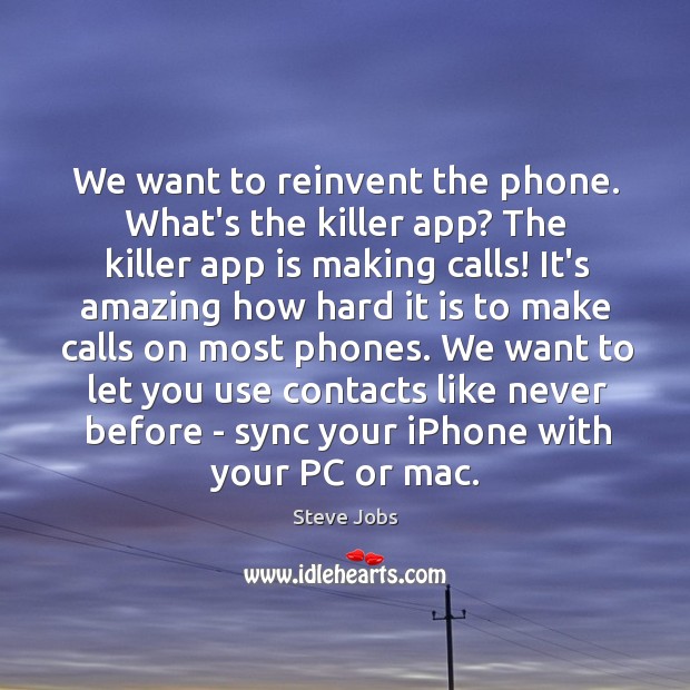 We want to reinvent the phone. What’s the killer app? The killer Image