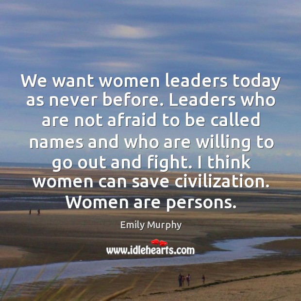 We want women leaders today as never before. Leaders who are not Image