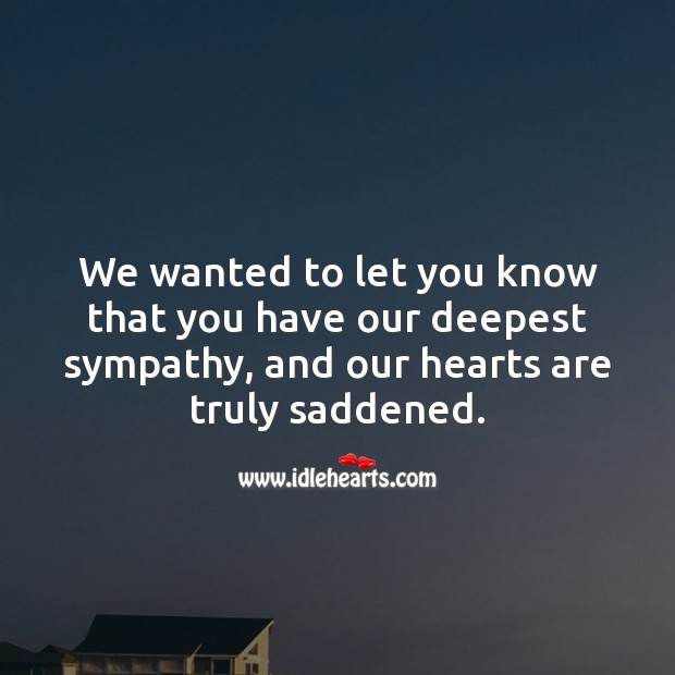 We wanted to let you know that you have our deepest sympathy. Sympathy Quotes Image