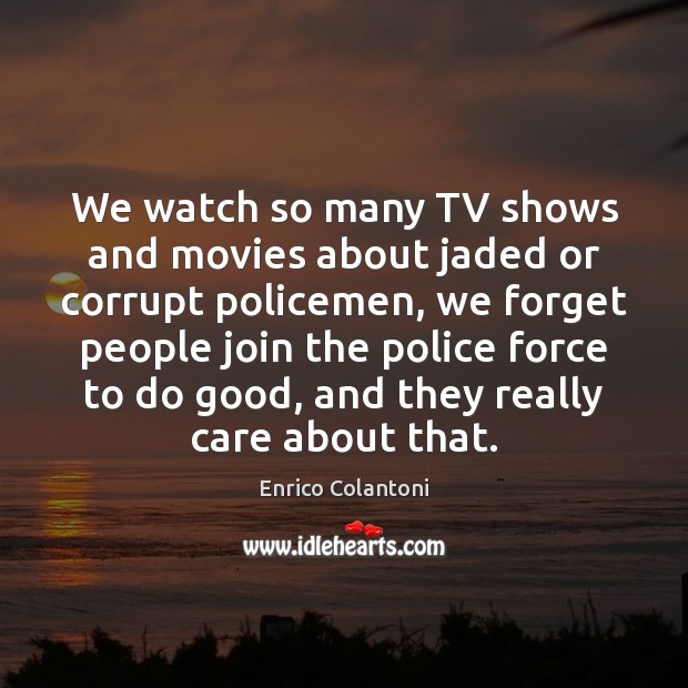 We watch so many TV shows and movies about jaded or corrupt Image