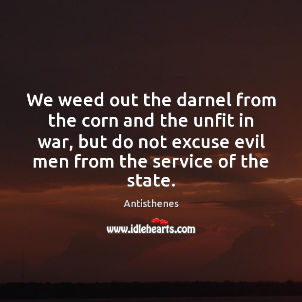 We weed out the darnel from the corn and the unfit in Antisthenes Picture Quote